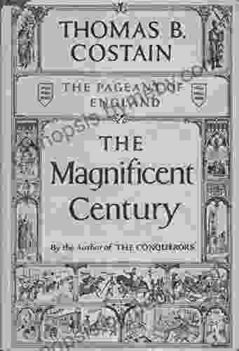 The Magnificent Century Thomas B Costain