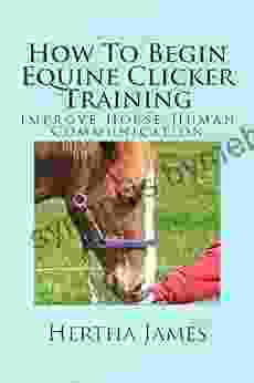 How To Begin Equine Clicker Training: Improve Horse Human Communication (Life Skills For Horses)