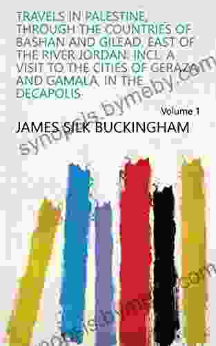 Travels in Palestine through the countries of Bashan and Gilead east of the river Jordan: incl a visit to the cities of Geraza and Gamala in the Decapolis Volume 1