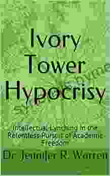 Ivory Tower Hypocrisy: Intellectual Lynching In The Relentless Pursuit Of Academic Freedom