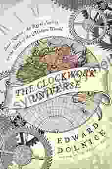 The Clockwork Universe: Isaac Newton The Royal Society And The Birth Of The Modern World: Saac Newto Royal Society And The Birth Of The Modern WorldI