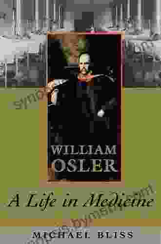 William Osler: A Life In Medicine