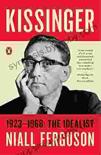 Kissinger: 1923 1968: The Idealist Niall Ferguson