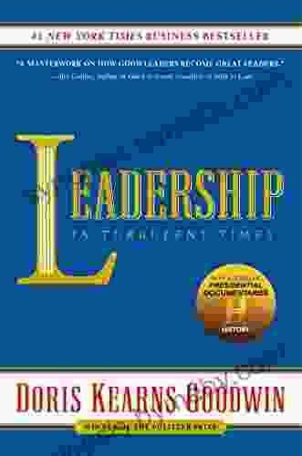 Leadership: In Turbulent Times Doris Kearns Goodwin