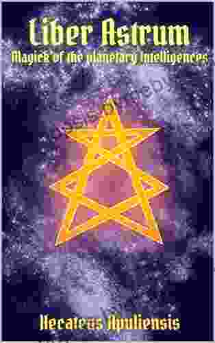 Liber Astrum: Magick Of The Planetary Intelligences