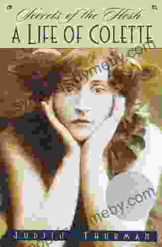 Secrets Of The Flesh: A Life Of Colette (Ballantine Reader S Circle)