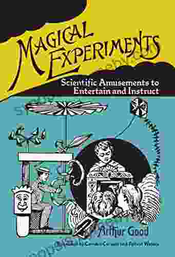 Magical Experiments: Scientific Amusements To Entertain And Instruct