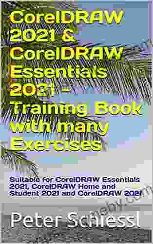 CorelDRAW 2024 CorelDRAW Essentials 2024 Training With Many Exercises: Suitable For CorelDRAW Essentials 2024 CorelDRAW Home And Student 2024 And CorelDRAW 2024