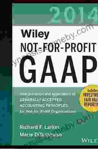 Wiley Not For Profit GAAP 2024: Interpretation And Application Of Generally Accepted Accounting Principles (Wiley Regulatory Reporting)