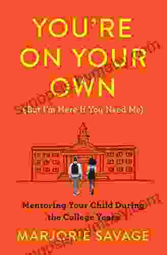 You Re On Your Own (But I M Here If You Need Me): Mentoring Your Child During The College Years