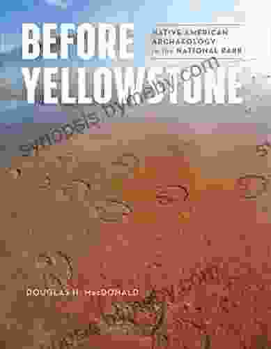 Before Yellowstone: Native American Archaeology In The National Park (Samuel And Althea Stroum Xx)