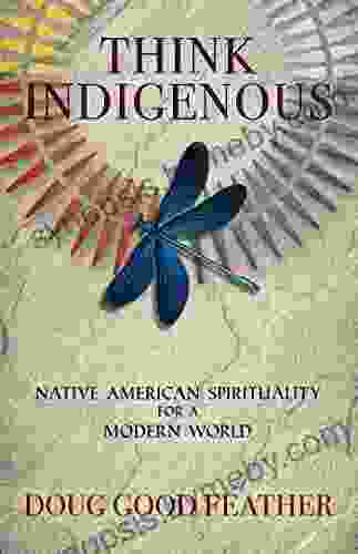 Think Indigenous: Native American Spirituality for a Modern World