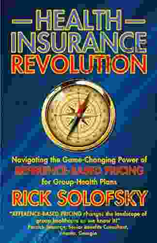 Health Insurance Revolution: Navigating The Game Changing Power Of Reference Based Pricing For Group Health Plans