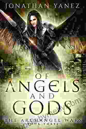 Of Angels and Gods: A Supernatural Action Adventure (The Archangel Wars 3)