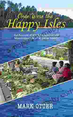 Once Were the Happy Isles: An Account of My Adventurous and Momentous Life in Solomon Islands