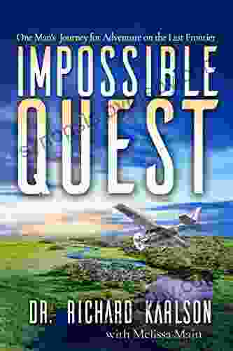 Impossible Quest: One Man s Journey for Adventure on the Last Frontier