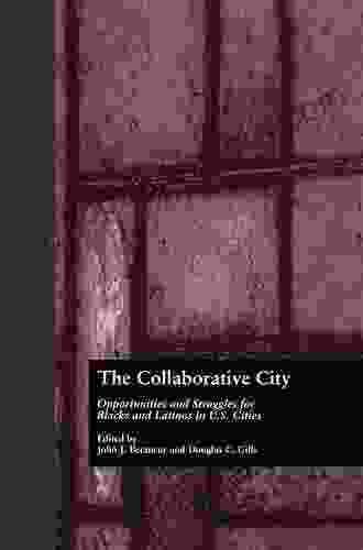 The Collaborative City: Opportunities and Struggles for Blacks and Latinos in U S Cities (Contemporary Urban Affairs 8)