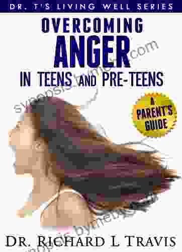 Overcoming Anger in Teens and Pre Teens: A Parent s Guide (Dr T s Living Well Series)