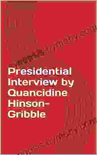 Presidential Interview By Quancidine Hinson Gribble