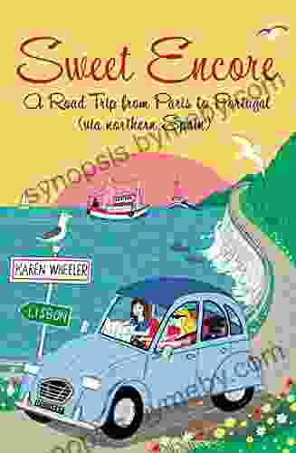 Sweet Encore: A Road Trip From Paris To Portugal Via Northern Spain (Tout Sweet 4)