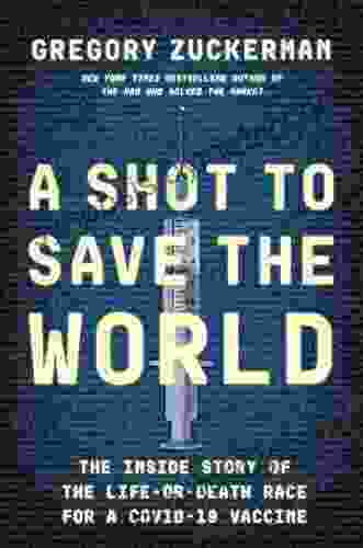 A Shot to Save the World: The Inside Story of the Life or Death Race for a COVID 19 Vaccine