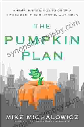 The Pumpkin Plan: A Simple Strategy To Grow A Remarkable Business In Any Field