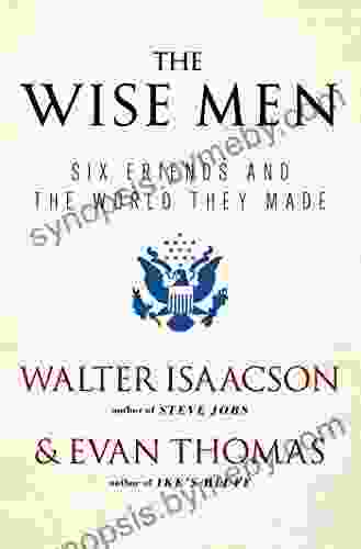 The Wise Men: Six Friends And The World They Made