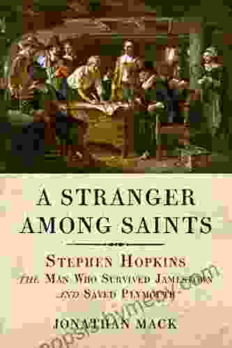 A Stranger Among Saints: Stephen Hopkins the Man Who Survived Jamestown and Saved Plymouth