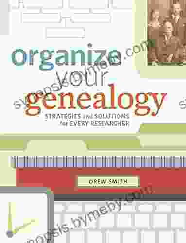 Organize Your Genealogy: Strategies And Solutions For Every Researcher