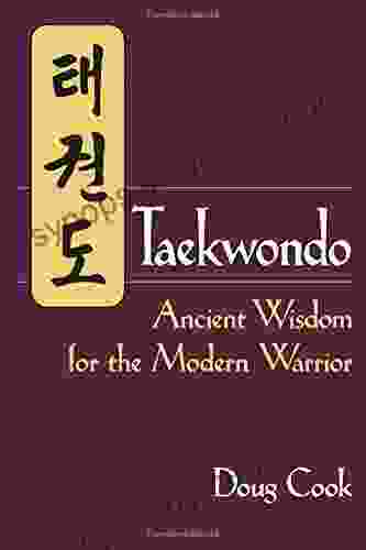 Taekwondo: Ancient Wisdom for the Modern Warrior