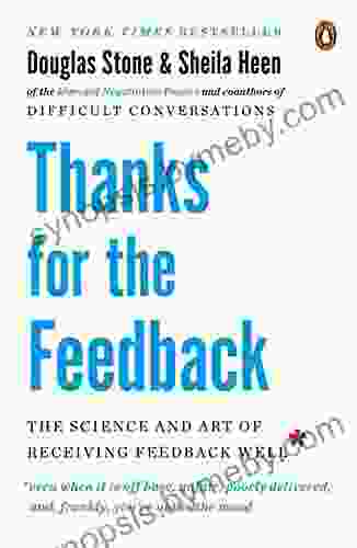 Thanks For The Feedback: The Science And Art Of Receiving Feedback Well