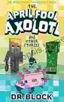 The April Fool Axolotl And Other Stories: An Unofficial Minecraft (Holiday For Minecrafters)