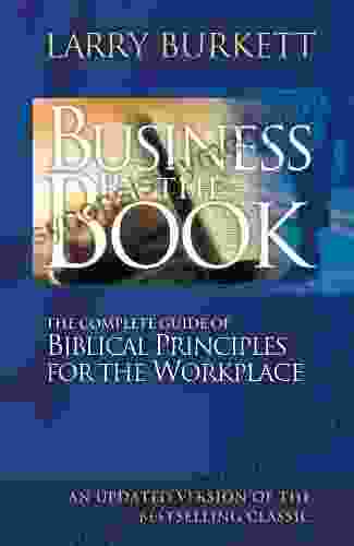 Business By The Book: Complete Guide Of Biblical Principles For The Workplace