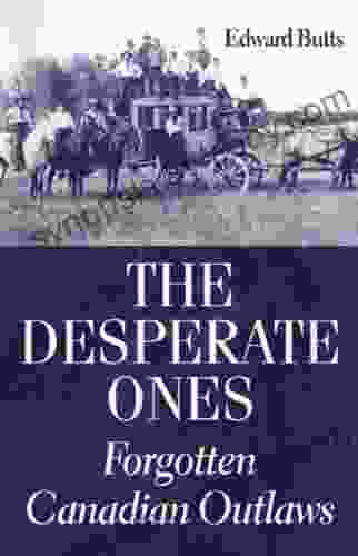 The Desperate Ones: Forgotten Canadian Outlaws