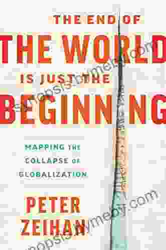 The End Of The World Is Just The Beginning: Mapping The Collapse Of Globalization