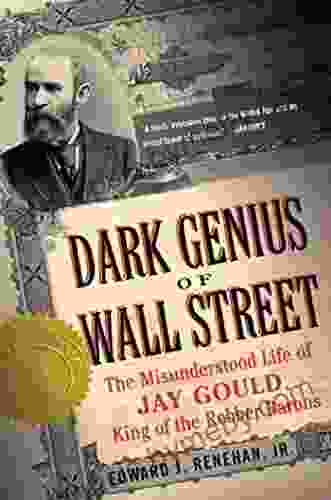 Dark Genius of Wall Street: The Misunderstood Life of Jay Gould King of the Robber Barons