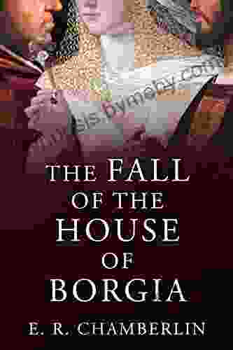 The Fall Of The House Of Borgia (The Mad Bad And Ugly Of Italian History)