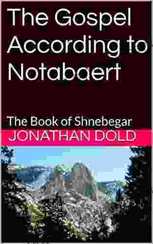 The Gospel According To Notabaert: Vol 1: The Of Shnebegar