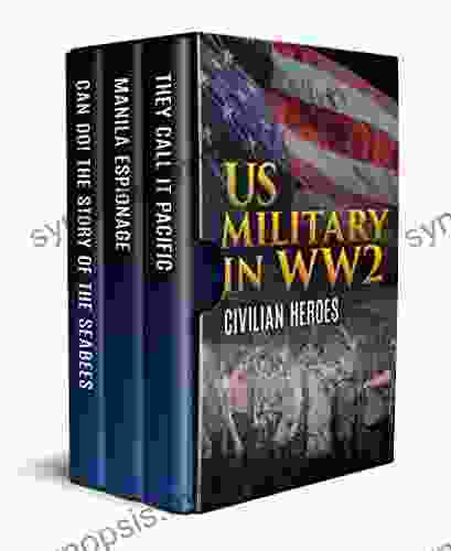 US Military In WW2: Civilian Heroes (Annotated): They Call It Pacific Manila Espionage And Can Do The Story Of The Seabees