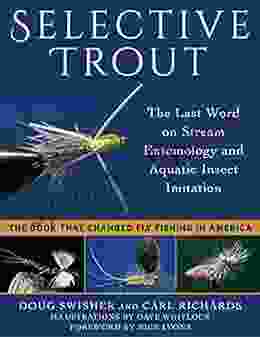 Selective Trout: The Last Word On Stream Entomology And Aquatic Insect Imitation