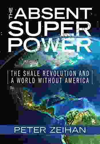 The Absent Superpower: The Shale Revolution And A World Without America