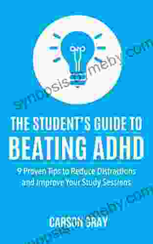 ADHD Children: The Student s Guide to Beating ADHD: 9 Proven Tips to Reduce Distractions and Improve Your Study Sessions (ADHD Adult ADHD Parenting ADHD ADHD in School)