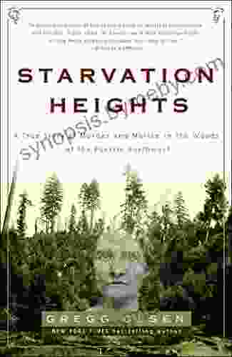 Starvation Heights: A True Story Of Murder And Malice In The Woods Of The Pacific Northwest