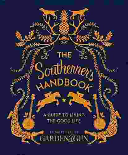 The Southerner S Handbook: A Guide To Living The Good Life (Garden Gun 1)