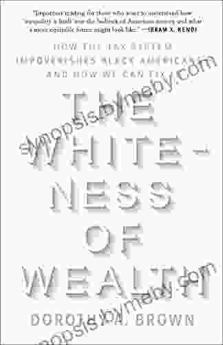 The Whiteness Of Wealth: How The Tax System Impoverishes Black Americans And How We Can Fix It