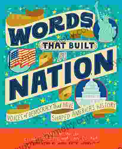 Words That Built a Nation: Voices of Democracy That Have Shaped America s History