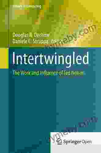 Intertwingled: The Work And Influence Of Ted Nelson (History Of Computing)