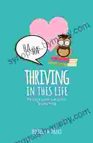 Thriving In This Life: Through Love Laughter Learning