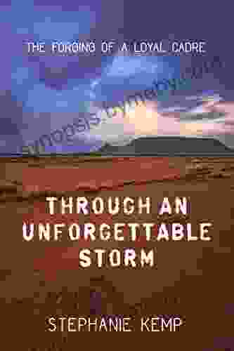 Through An Unforgettable Storm: The Forging Of A Loyal Cadre