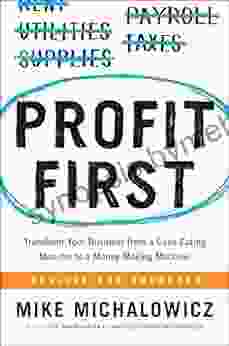 Profit First: Transform Your Business from a Cash Eating Monster to a Money Making Machine